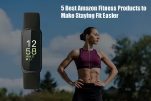 5 Best Amazon Fitness Products to Make Staying Fit Easier